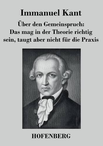 Uber Den Gemeinspruch: Das Mag in Der Theorie Richtig Sein, Taugt Aber Nicht Fur Die Praxis (Paperback)