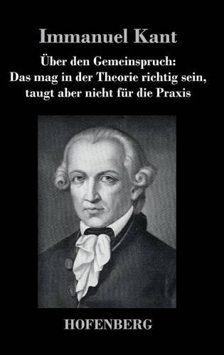 Uber Den Gemeinspruch: Das Mag in Der Theorie Richtig Sein, Taugt Aber Nicht Fur Die Praxis (Hardback)