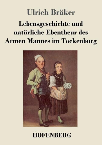 Lebensgeschichte Und Naturliche Ebentheur Des Armen Mannes Im Tockenburg (Paperback)