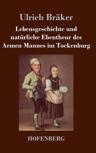 Lebensgeschichte Und Nat rliche Ebentheur Des Armen Mannes Im Tockenburg (Hardback)