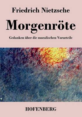 Morgenroete: Gedanken uber die moralischen Vorurteile (Paperback)