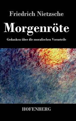 Morgenroete: Gedanken uber die moralischen Vorurteile (Hardback)