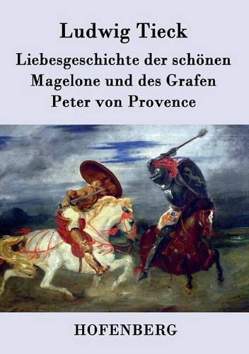 Liebesgeschichte Der Sch nen Magelone Und Des Grafen Peter Von Provence (Paperback)