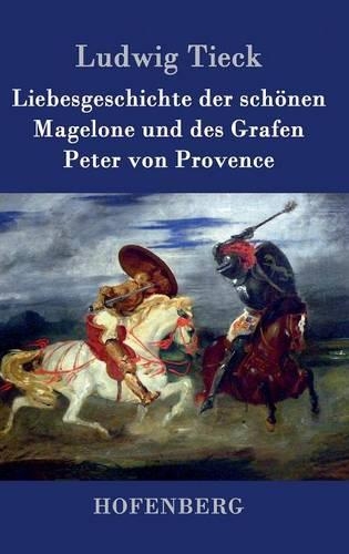 Liebesgeschichte Der Sch nen Magelone Und Des Grafen Peter Von Provence (Hardback)