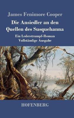 Die Ansiedler an Den Quellen Des Susquehanna (Hardback)