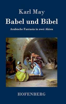 Babel und Bibel: Arabische Fantasia in zwei Akten (Hardback)