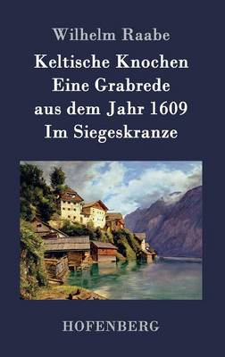 Keltische Knochen / Eine Grabrede Aus Dem Jahr 1609 / Im Siegeskranze (Hardback)