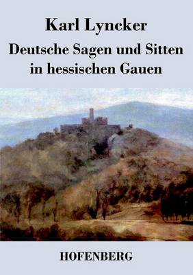 Deutsche Sagen und Sitten in hessischen Gauen (Paperback)