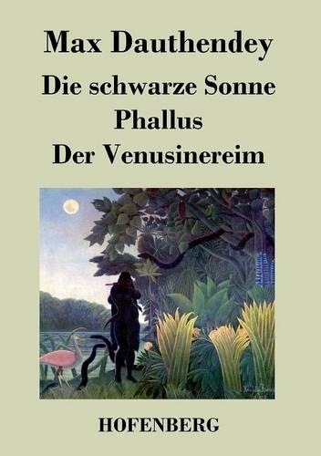 Die Schwarze Sonne / Phallus / Der Venusinereim (Paperback)