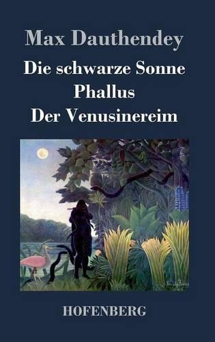 Die Schwarze Sonne / Phallus / Der Venusinereim (Hardback)