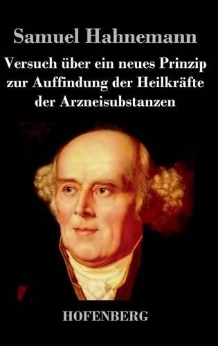 Versuch Uber Ein Neues Prinzip Zur Auffindung Der Heilkrafte Der Arzneisubstanzen (Hardback)