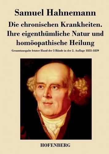 Die Chronischen Krankheiten. Ihre Eigenthumliche Natur Und Homoopathische Heilung (Paperback)
