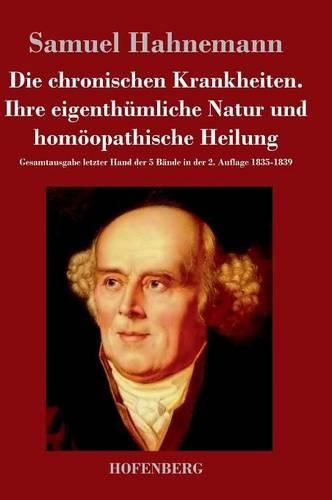 Die Chronischen Krankheiten. Ihre Eigenthumliche Natur Und Homoopathische Heilung (Hardback)
