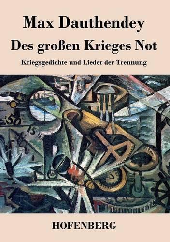 Des grossen Krieges Not: Kriegsgedichte und Lieder der Trennung (Paperback)