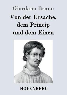Von Der Ursache, Dem Princip Und Dem Einen (Paperback)