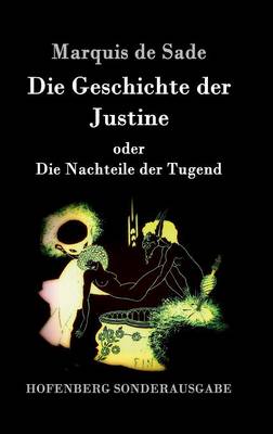 Die Geschichte Der Justine Oder Die Nachteile Der Tugend (Hardback)