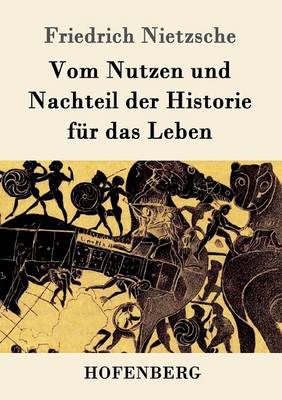 Vom Nutzen Und Nachteil Der Historie Fur Das Leben (Paperback)