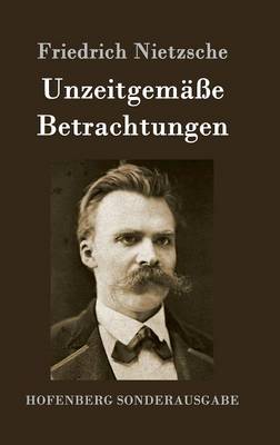 Unzeitgemasse Betrachtungen (Hardback)
