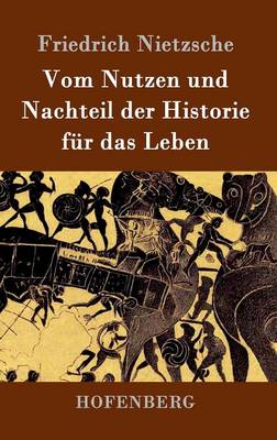 Vom Nutzen Und Nachteil Der Historie Fur Das Leben (Hardback)