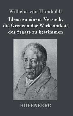 Ideen Zu Einem Versuch, Die Grenzen Der Wirksamkeit Des Staats Zu Bestimmen (Hardback)