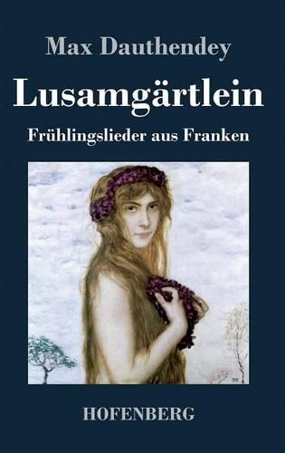 Lusamgartlein. Fruhlingslieder Aus Franken (Hardback)