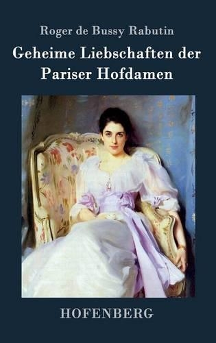 Geheime Liebschaften Der Pariser Hofdamen (Hardback)