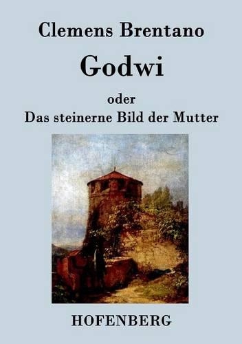 Godwi Oder Das Steinerne Bild Der Mutter (Paperback)