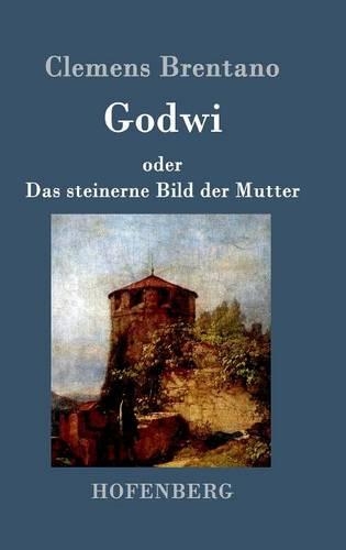 Godwi Oder Das Steinerne Bild Der Mutter (Hardback)