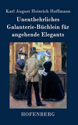 Unentbehrliches Galanterie-Buchlein Fur Angehende Elegants (Hardback)