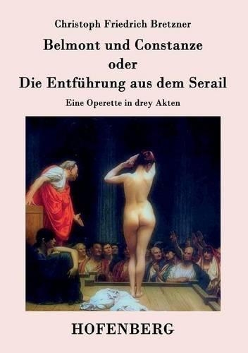 Belmont Und Constanze Oder Die Entfuhrung Aus Dem Serail (Paperback)