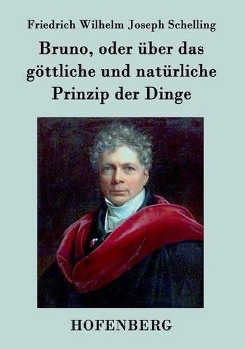 Bruno, Oder Uber Das Gottliche Und Naturliche Prinzip Der Dinge (Paperback)