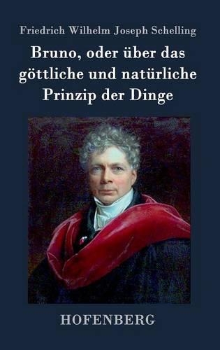 Bruno, Oder Uber Das Gottliche Und Naturliche Prinzip Der Dinge (Hardback)