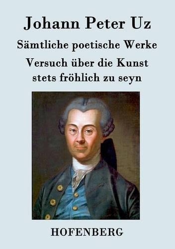 S mtliche Poetische Werke / Versuch ber Die Kunst Stets Fr hlich Zu Seyn (Paperback)