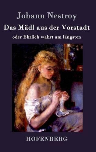 Das M�dl Aus Der Vorstadt Oder Ehrlich W�hrt Am L�ngsten (Hardback)