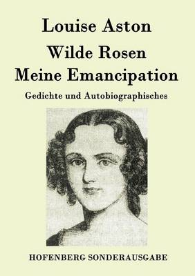 Wilde Rosen / Freisch rler-Reminiscenzen / Meine Emancipation (Paperback)