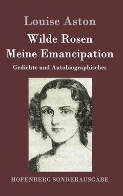 Wilde Rosen / Freisch rler-Reminiscenzen / Meine Emancipation (Hardback)