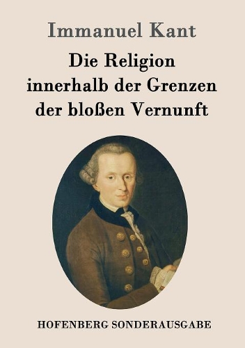 Die Religion Innerhalb Der Grenzen Der Blo en Vernunft (Paperback)