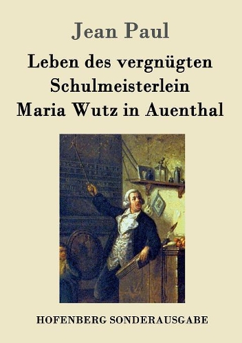 Leben Des Vergn gten Schulmeisterlein Maria Wutz in Auenthal (Paperback)