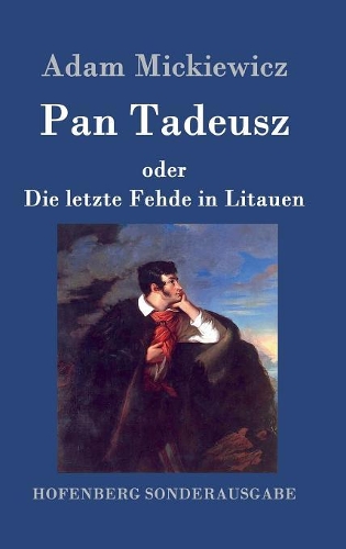 Pan Tadeusz Oder Die Letzte Fehde in Litauen (Hardback)