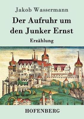 Der Aufruhr Um Den Junker Ernst (Paperback)