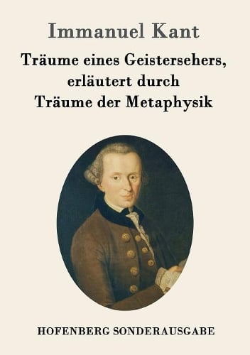 Traume Eines Geistersehers, Erlautert Durch Traume Der Metaphysik (Paperback)