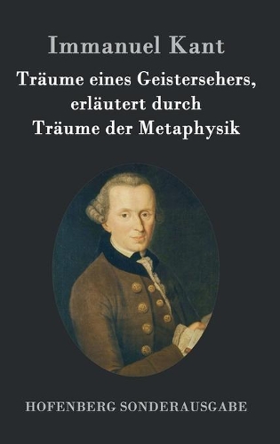 Traume Eines Geistersehers, Erlautert Durch Traume Der Metaphysik (Hardback)