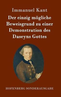Der Einzig Mogliche Beweisgrund Zu Einer Demonstration Des Daseyns Gottes (Hardback)