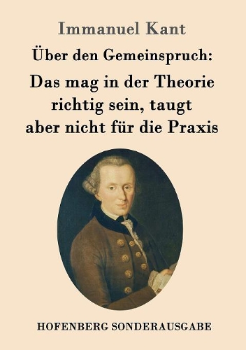Uber Den Gemeinspruch: Das Mag in Der Theorie Richtig Sein, Taugt Aber Nicht Fur Die Praxis (Paperback)