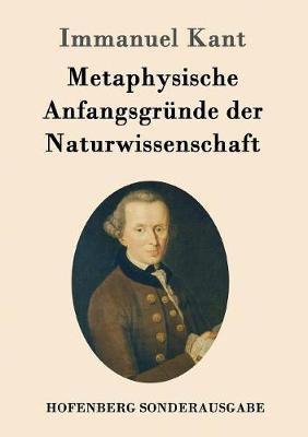 Metaphysische Anfangsgrunde Der Naturwissenschaft (Paperback)