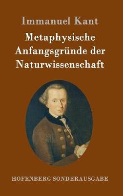Metaphysische Anfangsgrunde Der Naturwissenschaft (Hardback)