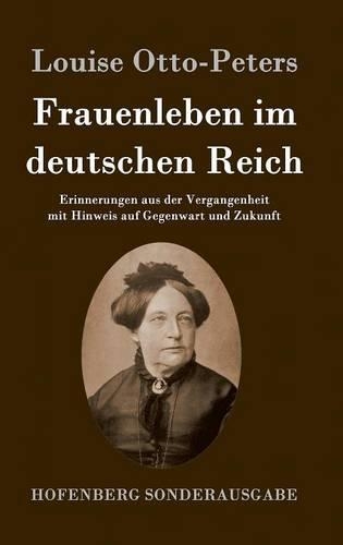 Frauenleben im deutschen Reich: Erinnerungen aus der Vergangenheit mit Hinweis auf Gegenwart und Zukunft (Hardback)