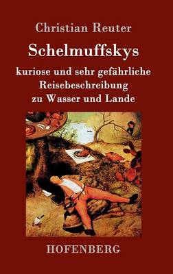 Schelmuffskys Kuriose Und Sehr Gef hrliche Reisebeschreibung Zu Wasser Und Lande (Hardback)