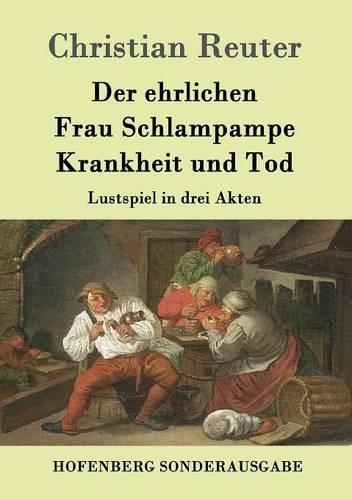 Der Ehrlichen Frau Schlampampe Krankheit Und Tod (Paperback)