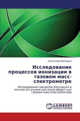 Issledovanie Protsessov Ionizatsii V Gazovom Mass-Spektrometre (Paperback)